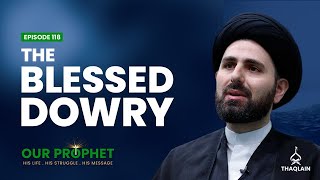 Ep 118: Dowry of Sayyida Fatima & Lessons For The Ummah | #OurProphet