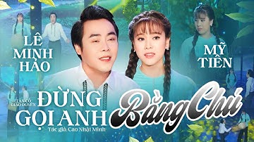 Tân cổ ĐỪNG GỌI ANH BẰNG CHÚ của cặp đôi song ca nghe dạt dào cảm xúc - Lê Minh Hảo ft Mỹ Tiên