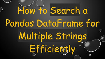 How to Search a Pandas DataFrame for Multiple Strings Efficiently