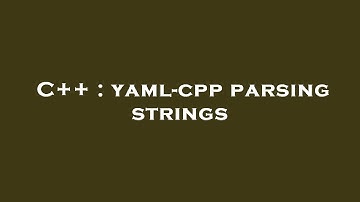 C++ : yaml-cpp parsing strings