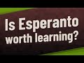 Is Esperanto worth learning?