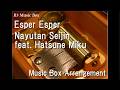 Esper Esper/Nayutan Seijin feat. Hatsune Miku [Music Box]