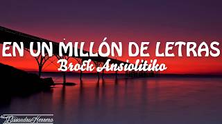 Video thumbnail of "Brock Ansiolitiko - En Un Millón de Letras - Letra"