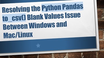 Resolving the Python Pandas to_csv() Blank Values Issue Between Windows and Mac/Linux