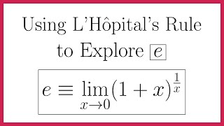 Using L’Hopital’s Rule to Explore the Number “e”
