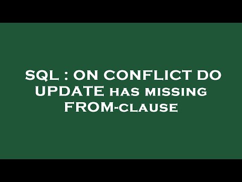 SQL : ON CONFLICT DO UPDATE has missing FROM-clause