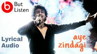 Aye zindagi | Sonu nigam's new audio full song lyrics | But listen | Hindi 2018 | India #ayezindagi