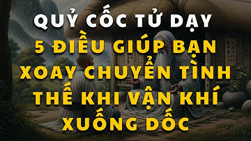 Quỷ cốc tử dạy 5 điều giúp bạn lấy lại May mắn, xoay chuyển tình thế khi vận khí xuống dốc