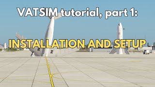 VATSIM tutorial! | Part 1: Installation and setup