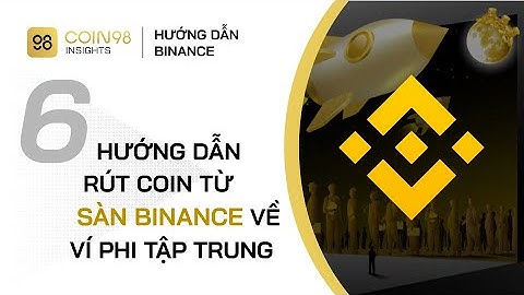 Hướng dẫn rút coin/token từ sàn Binance về ví phi tập trung