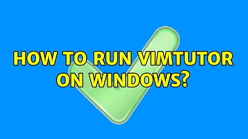 How to run vimtutor on windows? (7 Solutions!!)