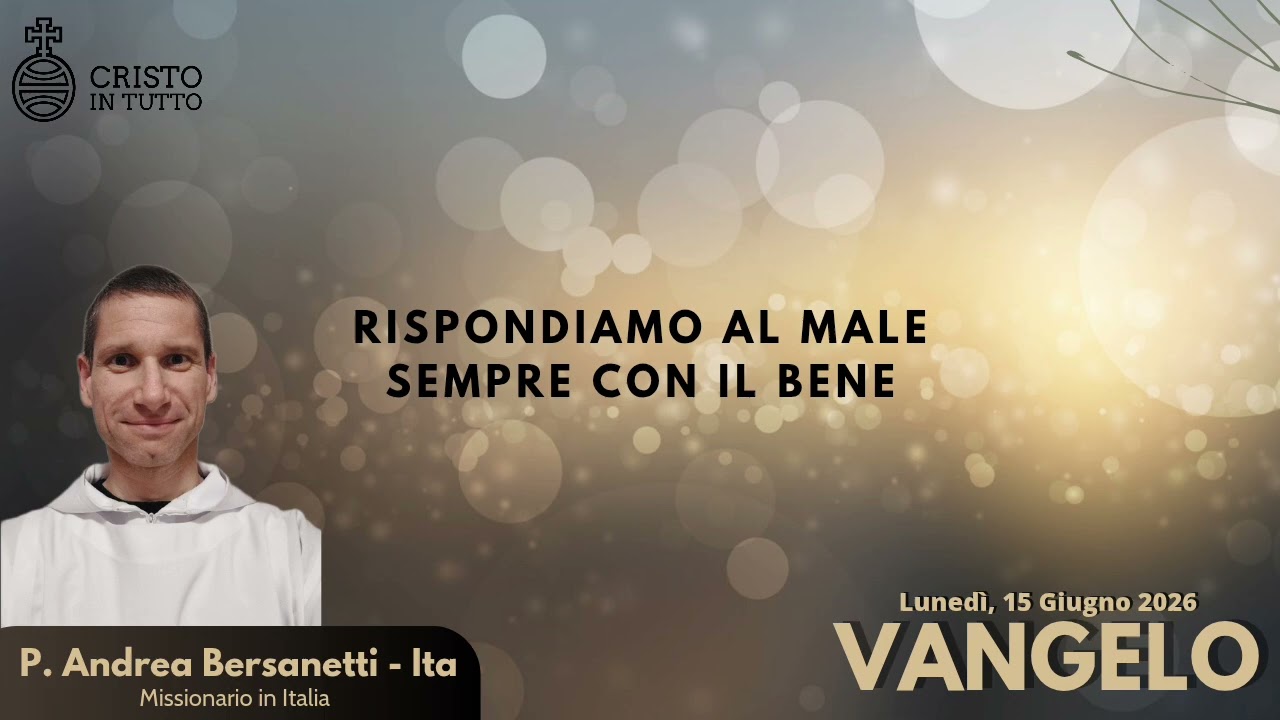 Vangelo, Lunedì 15 Giugno 2026 Secondo Matteo Mt.5,38-42 Io vi dico di non opporvi al malvagio.