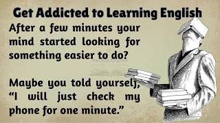 Get Addicted to Learning English || How To Learn English || Graded Reader || Improve Your English