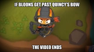 If Bloons get past Quincys bow, the video ends