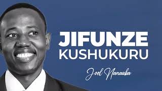 JIFUNZE KUSHUKURU: JOEL NANAUKA