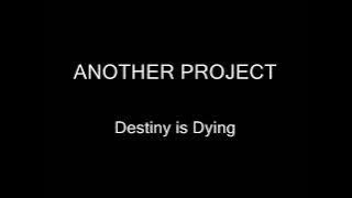 Another Project - Destiny is Dying