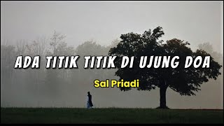 Ada Titik Titik Di Ujung Doa|| Lirik lagu (kuisi dengan namamu kucoba memaafkanmu selalu)