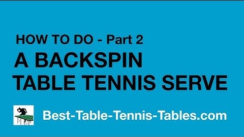 The Table Tennis Backspin Serve Advanced Coaching Video