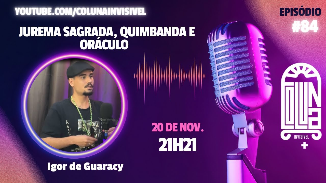 JUREMA SAGRADA, QUIMBANDA E ORÁCULO | Igor de Guaracy | Coluna Invisível #84