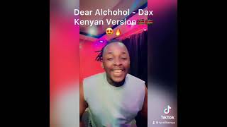 Dear Alchohol Kenyan Version😍🔥🔥🇰🇪🇰🇪🇰🇪 @dax