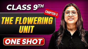THE FLOWERING UNIT in One Shot | Class 9 BIOLOGY | ICSE Board
