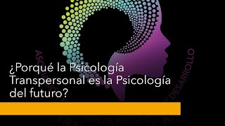 ¿Porqué la Psicología Transpersonal es la psicología del futuro?