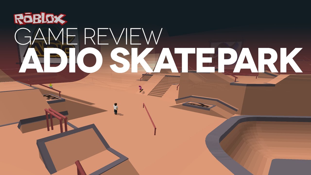 Game Review The Adio Skatepark Youtube - how do you ride a skateboard in roblox