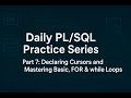 PL/SQL Daily Practice Series - Part 7: Declaring Cursors and Mastering Basic, FOR &amp; while Loops