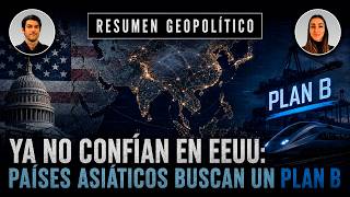 YA NO CONFÍAN EN EEUU: PAÍSES ASIÁTICOS BUSCAN UN PLAN B | DM RESUMEN GEOPOLÍTICO 02