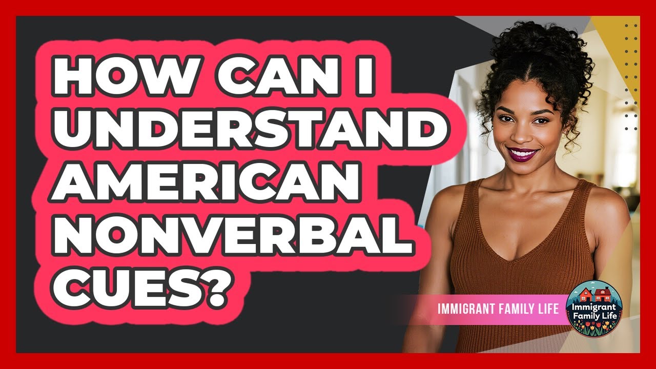 How Can I Understand American Nonverbal Cues?