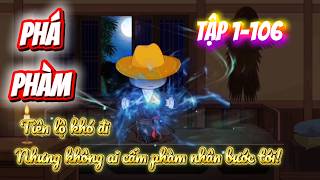 Tập 1-106 | PHÁ PHÀM | Tiên lộ khó đi, nhưng không ai cấm phàm nhân bước tới #hoathinh #hanhan