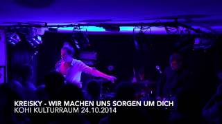Kreisky - Wir machen uns Sorgen um Dich - Live 24.10.2014