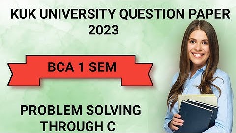 Problem solving through C kuk University previous year question paper BCA 1 Sem 2023