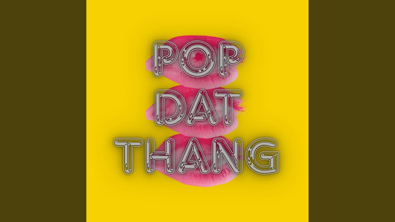 Watch Pop Dat Thang on YouTube Watch Pop Dat Thang on YouTube