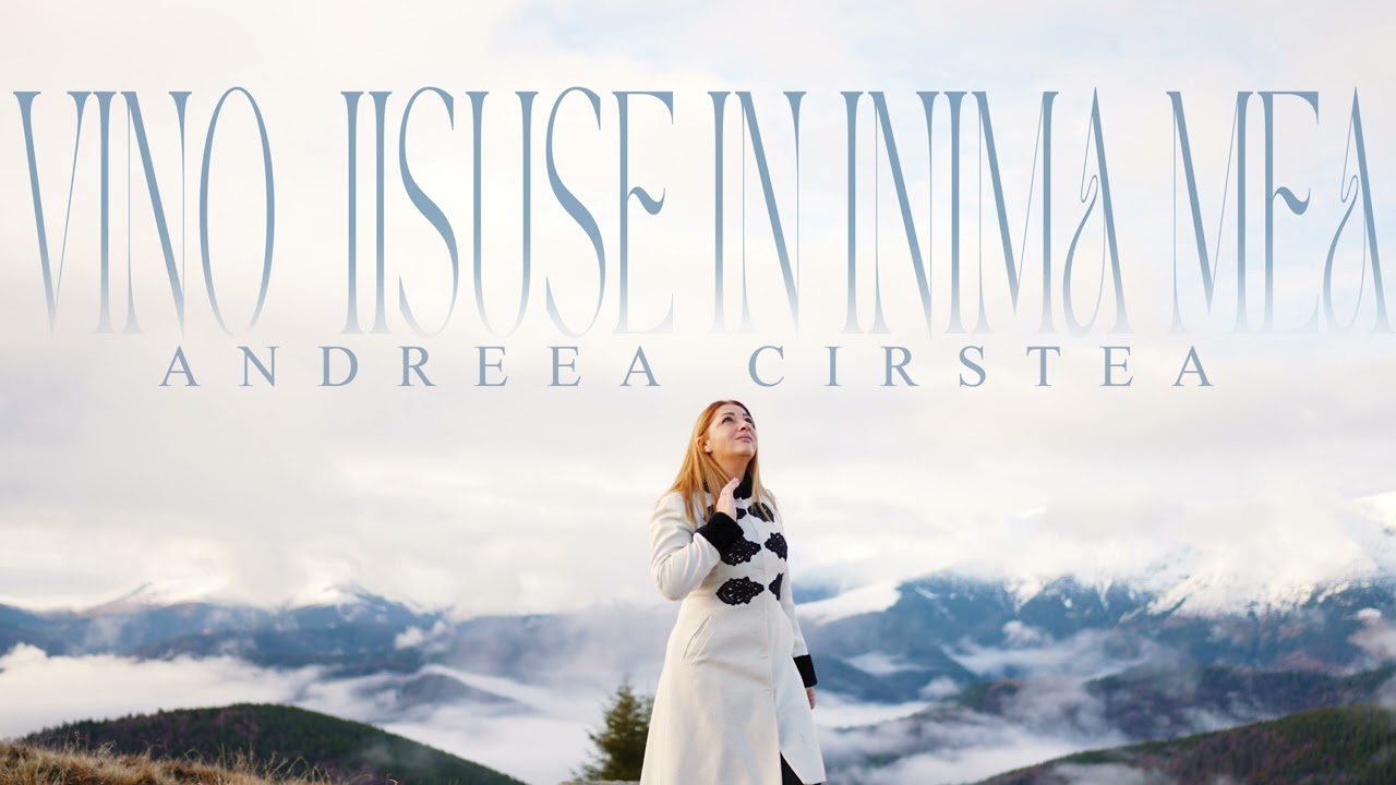 ✨ Vino, Iisuse, în inima mea – Andreea  Cîrstea ✨
