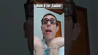 Bom é ter saúde!