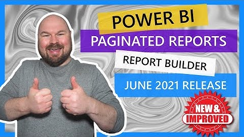 Power BI Paginated Report Builder - June 2021 Release - New Features