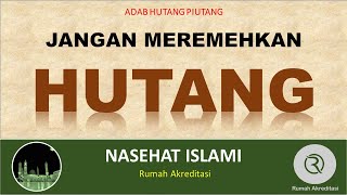 ADAB HUTANG PIUTANG (JANGAN MEREMEHKAN HUTANG)