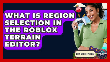 What Is Region Selection In The Roblox Terrain Editor? - Open World Tycoons