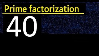 Prime factorization of 40 , How to find prime factors