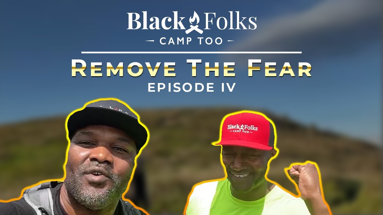 Black Folks Camp Too - Ep 4: Remove The Fear