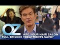 What&#39;s Lurking In Your Hair Salon Treatments? | Dr. Oz Full Episode