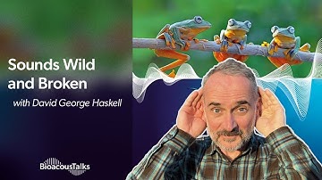 BioacousTalks: Sounds Wild and Broken with David George Haskell