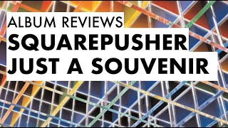 ALBUM REVIEWS: #Squarepusher - Just A Souvenir #albumreviews #music #squarepusher