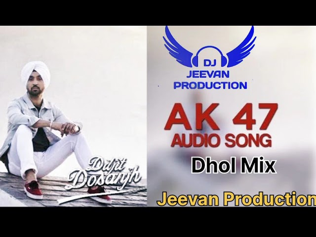 Ak 47 Diljit Dosanjh- Dhol- Mix-Ft Dj- Jeevan- Production -Refix Song- Punjabi - Mp3 class=