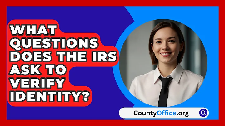 What Questions Does The IRS Ask To Verify Identity? - CountyOffice.org