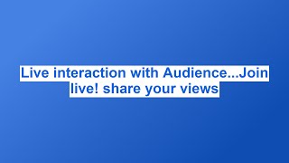Live interaction with Audience...Join live! share your views