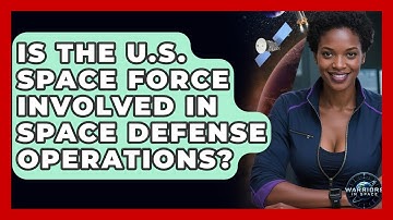 Is the U.S. Space Force Involved in Space Defense Operations? - Warriors In Space