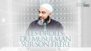 LES DROITS DU MUSULMAN SUR SON FRERE - NADER ABOU ANAS