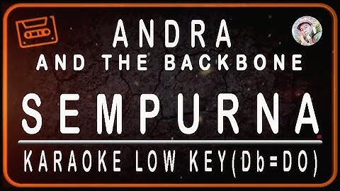 ANDRA AND THE BACKBONE - SEMPURNA - KARAOKE LOW KEY (Db = DO)